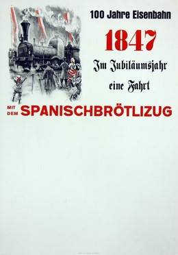 100 Jahre Eisenbahn – 1847 – Im Jubiläumsjahr eine Fahrt mit dem Spanischbrötlizug, Otto Baumberger